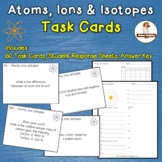 Atoms, Ions, Isotopes Task Cards