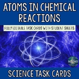 Atoms in Chemical Reactions - Task Cards (TEKS 8.6B)