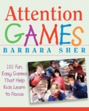 Attention Games: 101 Fun, Easy Games That Help Kids Learn 