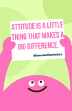 Attitude is a Little Thing That Makes a Big Difference Poster