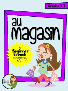 Preview of Au Magasin - Beginner French Shopping Unit (Grades 4-7)