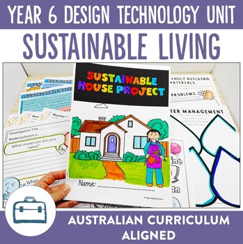 Preview of Australian Curriculum 9.0 Year 6 Design Technology Unit Sustainable Living
