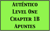 Auténtico Level 1: Chapter 1B Notes