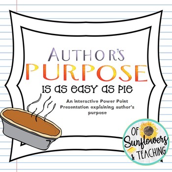 Preview of Author's Purpose is as EASY as Pie! {PPT Interactive Lesson}