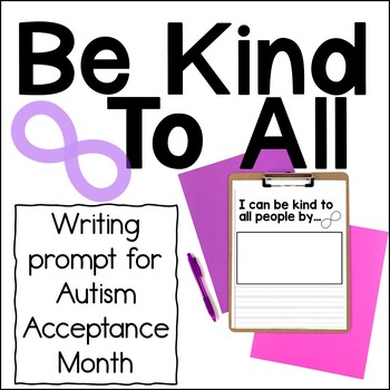Preview of Autism Acceptance Month Writing Prompt | Be Kind to All People