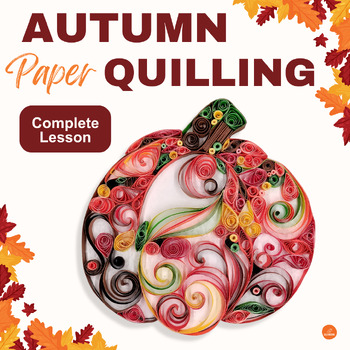 Preview of Autumn Paper Quilling - Complete Lesson - Basic/Intro - Art - Digital & Print