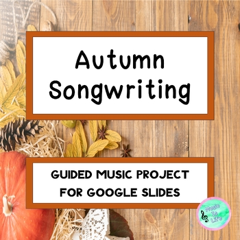 Preview of Autumn Songwriting - Guided Music Project for Google Slides