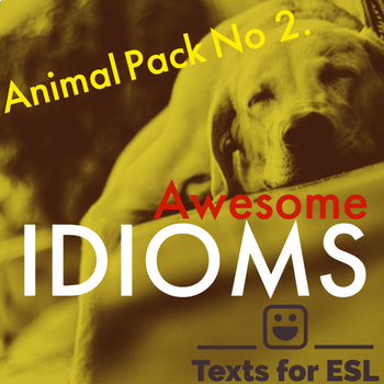 Preview of Awesome Idioms! For ENL ESL - Idioms with Animals - Pack 2 - Activities/Lessons