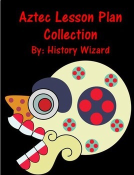 Aztec Lesson Plan Collection by History Wizard | TpT