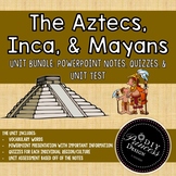 Aztecs, Incas, & Mayans Unit Bundle (PPT Notes, Quizzes, &