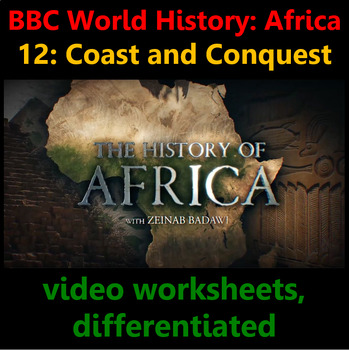 Preview of BBC History Africa Ep 12: Coast and Conquest. video worksheets, differentiated