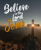 BELIEVE IN THE LORD JESUS