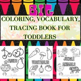 BIG COLORING, VOCABULARY, TRACING BOOK FOR TODDLERS