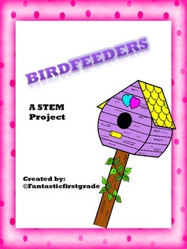 Preview of BIRDFEEDERS a 1st Grade STEM Project