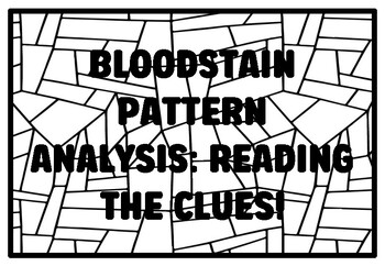 Preview of BLOODSTAIN PATTERN ANALYSIS: READING THE CLUES! High School Forensic Science