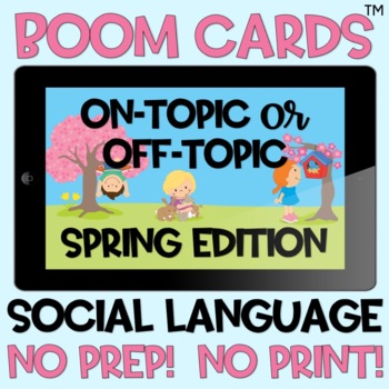 Spring Social Pragmatic Conversation Skills, On vs Off topic, Convo Start  (BOOM)