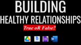 BUILDING HEALTHY RELATIONSHIPS (9-12) True Or False Facts 