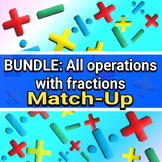 BUNDLE - ALL OPERATIONS WITH FRACTIONS - MATCH UP