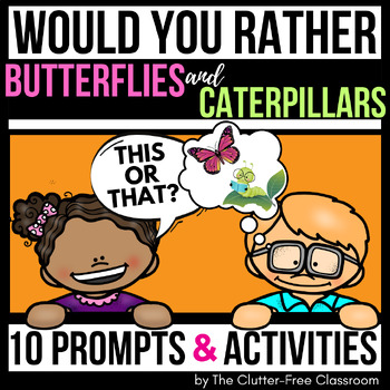 Preview of BUTTERFLY WOULD YOU RATHER QUESTIONS writing prompts caterpillars THIS OR THAT