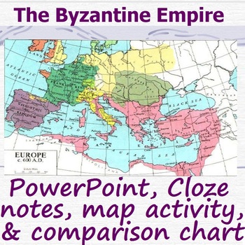 Preview of BYZANTINE EMPIRE: powerpoint, cloze notes sheet, chart, & map
