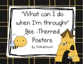 Back to School "I'm Done, Now What ? Posters Bees