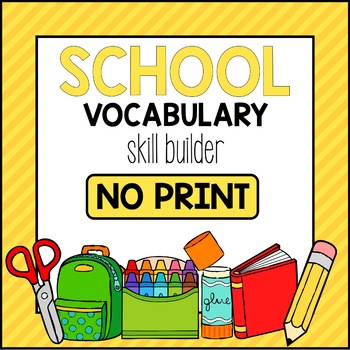 Preview of School Vocabulary Skill Builder *NO PRINT & INTERACTIVE*