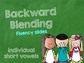 Preview of Backward Blending Fluency Slides Decoding Individual Short Vowel Sounds