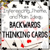 Backwards Thinking Cards (Inferencing, Theme, and Main Idea)