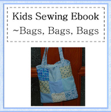 Kids Sewing Unit- Bags, Bags and more Bags