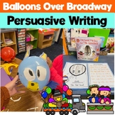 Balloons Over Broadway Persuasive Writing for LITTLES!