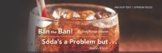 Ban the Ban! Soda’s a Problem but . . . PPT - myPerspectives - G8