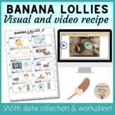 Banana Lollies visual recipe with videos, data collection 