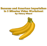 Bananas and American Imperialism in 5 Minutes Video Worksheet