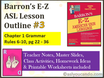 Preview of Barron’s E-Z ASL Lesson Outline #3: Chapter 1 Grammar Rules 6-10 pg 22-36