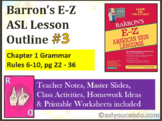 Barron’s E-Z ASL Lesson Outline #3: Chapter 1 Grammar Rule
