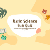 Basic Science Fun Quiz for kids aged 6 - 12. 40 questions,