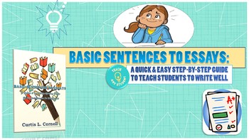 Preview of Basic Sentences To Essays: An Easy Step-By-Step Guide To Teach Students To Write