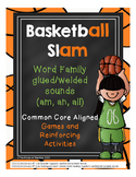 Basketball Slam (glued/welded sounds of all, am, an)