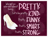 Be Pretty Kind, Pretty Funny, Pretty Smart, Pretty Strong 