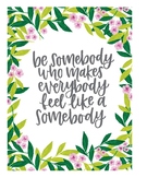 Be Somebody That Makes Everybody Feel Like A Somebody Prin