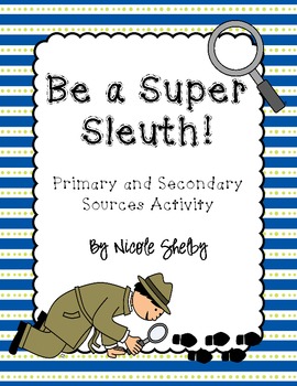 Preview of Be a Super Sleuth: Primary and Secondary Sources Activity