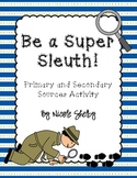 Be a Super Sleuth: Primary and Secondary Sources Activity
