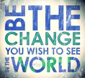 Be the Change You Wish to See in the World Poster by Brownie Treats
