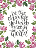 Be the Change You Wish to See in the World - Printable Quo