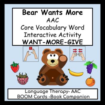 Preview of Bear Wants More- AAC- Core Vocabulary Word- BOOM™ Cards- WANT-MORE-GIVE