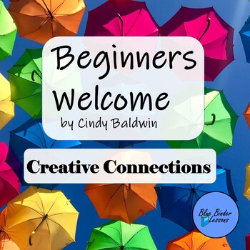 Preview of Beginners Welcome by Cindy Baldwin Creative Connections novel activities