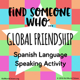 Find Someone Who... Global Friendship Spanish Speaking Activity