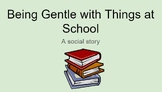 Being Gentle to Items in School: A Social Story for Proper