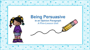Preview of Being Persuasive in an Opinion Paragraph - Third Grade Writing Unit