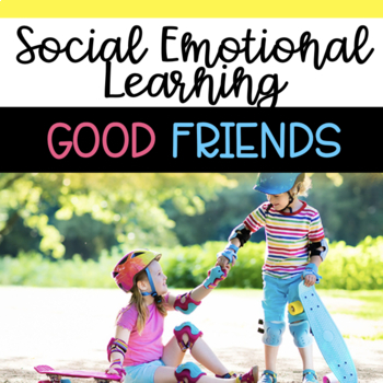 Preview of Being a Good Friend - Social Emotional Learning Activities